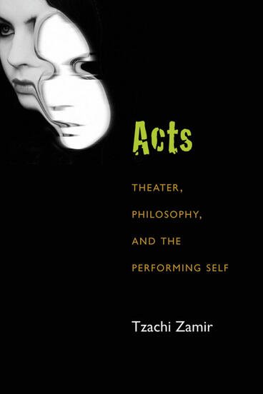 Cover of Acts - Theater, Philosophy, and the Performing Self