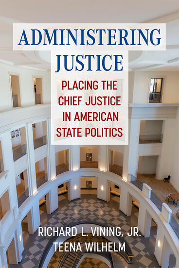 Cover of Administering Justice - Placing the Chief Justice in American State Politics
