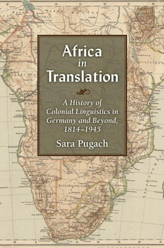 Cover of Africa in Translation - A History of Colonial Linguistics in Germany and Beyond, 1814-1945