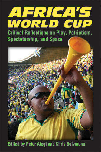 Cover of Africa's World Cup - Critical Reflections on Play, Patriotism, Spectatorship, and Space