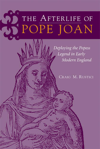Cover of The Afterlife of Pope Joan - Deploying the Popess Legend in Early Modern England