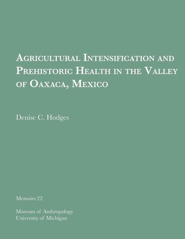 Cover of Agricultural Intensification and Prehistoric Health in the Valley of Oaxaca, Mexico | Denise C. Hodges | 9780915703166