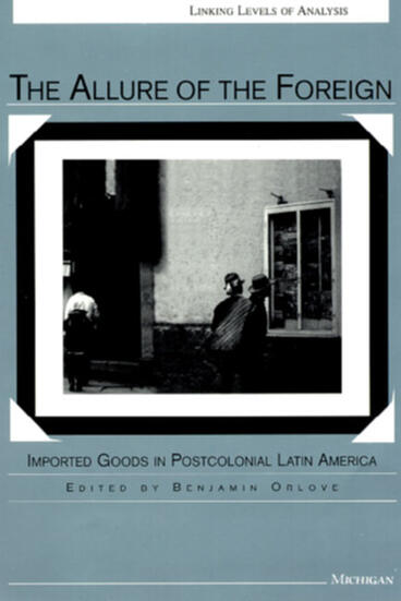 Cover of The Allure of the Foreign - Imported Goods in Postcolonial Latin America