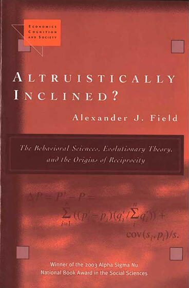Cover of Altruistically Inclined?: The Behavioral Sciences, Evolutionary Theory, and the Origins of Reciprocity | Alexander J. Field | 9780472089475