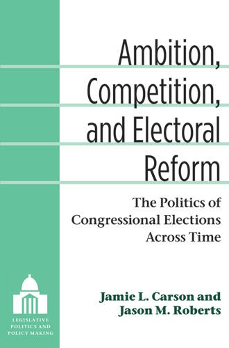 Cover of Ambition, Competition, and Electoral Reform - The Politics of Congressional Elections Across Time