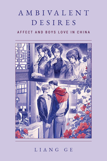 Cover of Ambivalent Desires: Affect and Boys Love in China | Liang Ge | 9780472078653