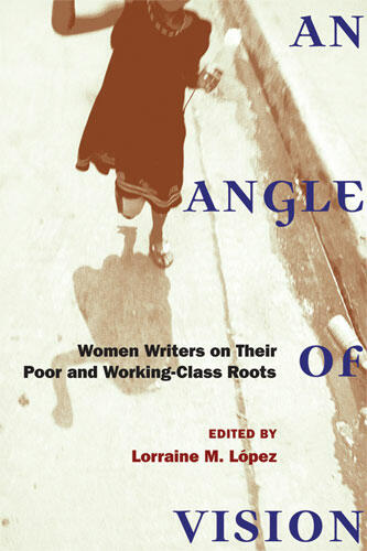 Cover of An Angle of Vision - Women Writers on Their Poor and Working-Class Roots
