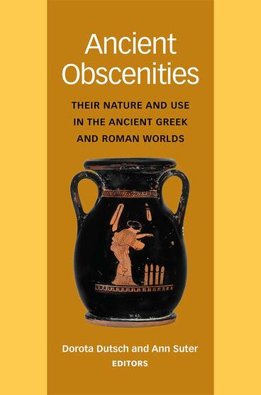 Cover of Ancient Obscenities - Their Nature and Use in the Ancient Greek and Roman Worlds