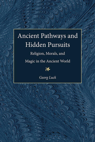 Cover of Ancient Pathways and Hidden Pursuits - Religion, Morals, and Magic in the Ancient World