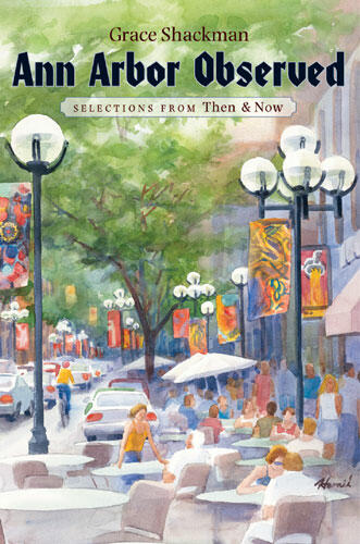 Cover of Ann Arbor Observed: Selections from Then and Now | Grace Shackman | 9780472031757