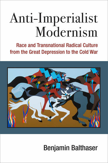 Cover of Anti-Imperialist Modernism - Race and Transnational Radical Culture from the Great Depression to the Cold War