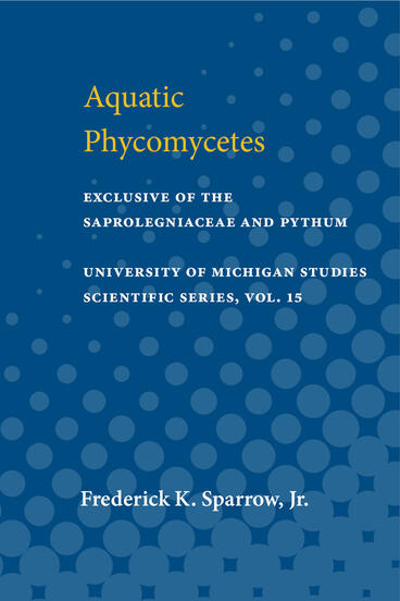 Cover of Aquatic Phycomycetes: exclusive of the Saprolegniaceae and Pythium | Frederick K. Sparrow | 9780472911134