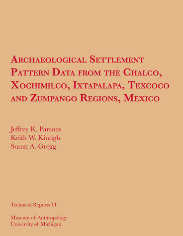Cover of Archaeological Settlement Pattern Data from the Chalco, Xochimilco, Ixtapalapa, Texcoco and Zumpango Regions, Mexico | Jeffrey R. Parsons, Keith W. Kintigh, and Susan A. Gregg | 9780932206985