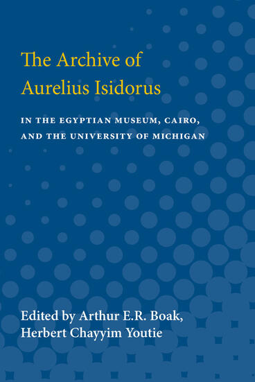 Cover of The Archive of Aurelius Isidorus - in the Egyptian Museum, Cairo, and the University of Michigan