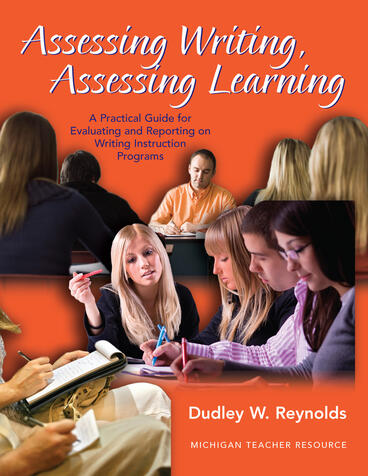 Cover of Assessing Writing, Assessing Learning - A Practical Guide for Evaluating and Reporting on Writing Instruction Programs