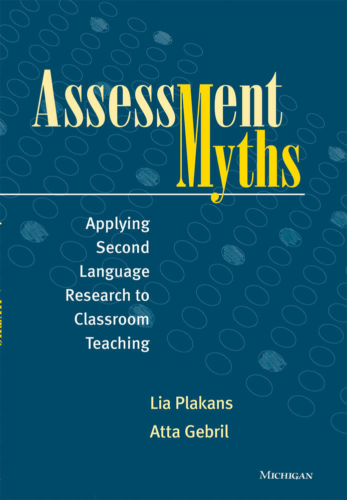 Assessment Myths: Applying Second Language Research to Classroom