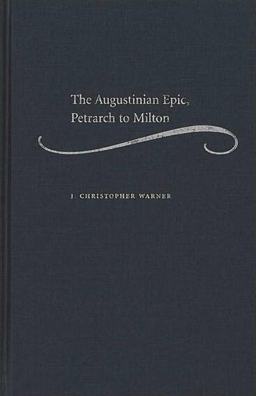 Cover of The Augustinian Epic, Petrarch to Milton