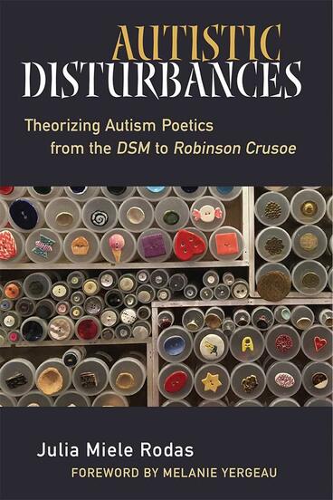 Cover of Autistic Disturbances - Theorizing Autism Poetics from the DSM to Robinson Crusoe