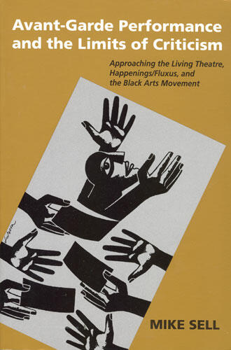 Cover of Avant-Garde Performance and the Limits of Criticism - Approaching the Living Theatre, Happenings/Fluxus, and the Black Arts Movement