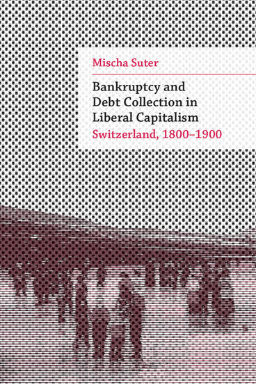 Cover of Bankruptcy and Debt Collection in Liberal Capitalism - Switzerland, 1800–1900