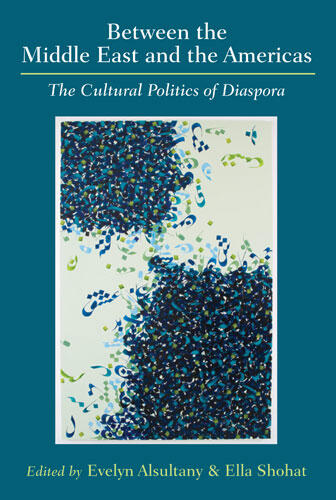 Cover of Between the Middle East and the Americas - The Cultural Politics of Diaspora