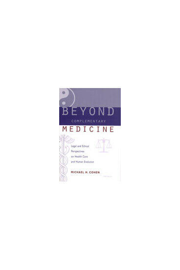 Cover of Beyond Complementary Medicine - Legal and Ethical Perspectives on Health Care and Human Evolution
