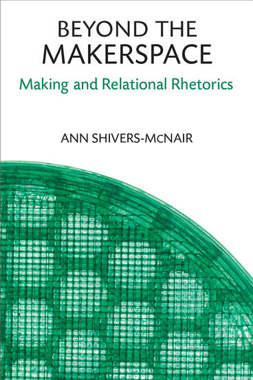 Cover of Beyond the Makerspace - Making and Relational Rhetorics