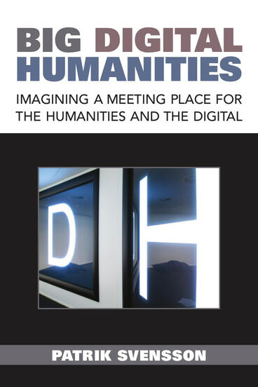 Cover of Big Digital Humanities - Imagining a Meeting Place for the Humanities and the Digital