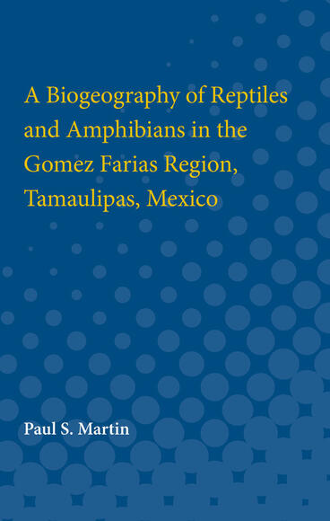 Cover of A Biogeography of Reptiles and Amphibians in the Gomez Farias Region, Tamaulipas, Mexico