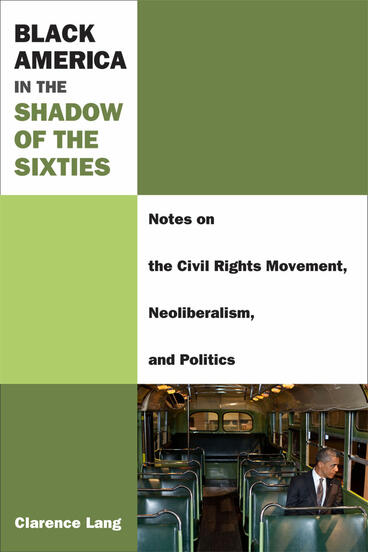 Cover of Black America in the Shadow of the Sixties - Notes on the Civil Rights Movement, Neoliberalism, and Politics