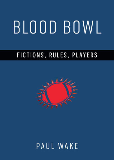 Cover of Blood Bowl: Fictions, Rules, Players | Paul Wake | 9780472040421