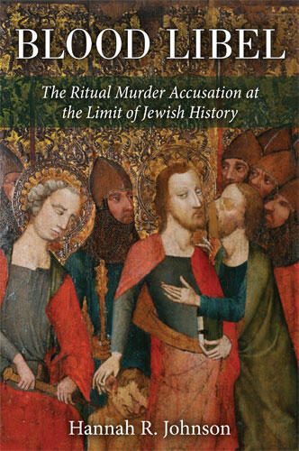 Cover of Blood Libel - The Ritual Murder Accusation at the Limit of Jewish History