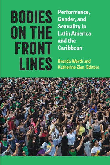 Cover of Bodies on the Front Lines - Performance, Gender, and Sexuality in Latin America and the Caribbean