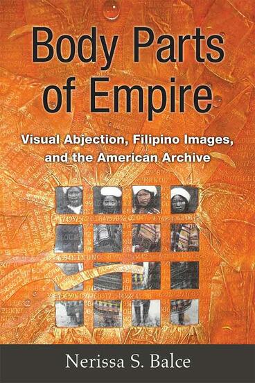 Cover of Body Parts of Empire - Visual Abjection, Filipino Images, and the American Archive