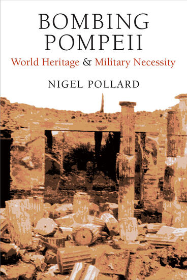 Cover of Bombing Pompeii - World Heritage and Military Necessity