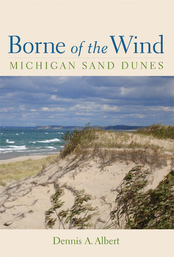 Cover of Borne of the Wind: Michigan Sand Dunes | Dennis Albert | 9780472031726