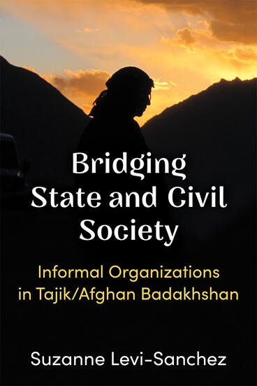 Cover of Bridging State and Civil Society - Informal Organizations in Tajik/Afghan Badakhshan