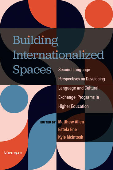 Cover of Building Internationalized Spaces - Second Language Perspectives on Developing Language and Cultural Exchange Programs in Higher Education