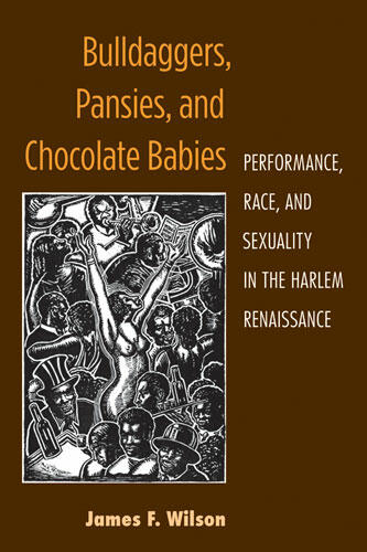 Cover of Bulldaggers, Pansies, and Chocolate Babies - Performance, Race, and Sexuality in the Harlem Renaissance