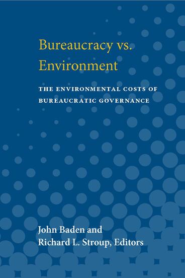 Cover of Bureaucracy vs. Environment: The Environmental Costs of Bureaucratic Governance | John Baden &amp; Richard L. Stroup | 9780472225033