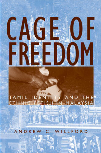 Cover of Cage of Freedom - Tamil Identity and the Ethnic Fetish in Malaysia