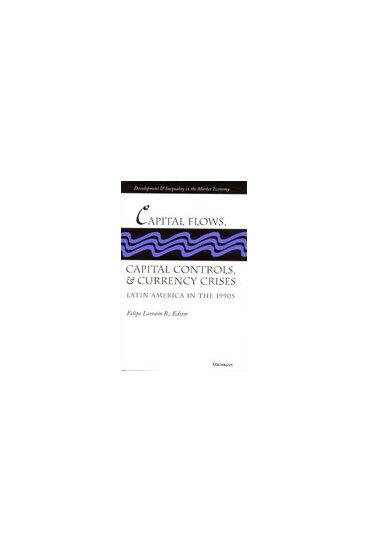 Cover of Capital Flows, Capital Controls, and Currency Crises - Latin America in the 1990s