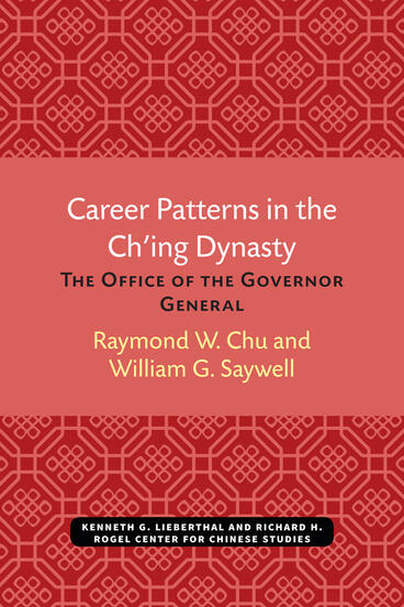 Cover of Career Patterns in the Ch’ing Dynasty: The Office of the Governor General | Raymond Chu &amp; William Saywell | 9780892640560