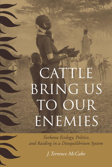 Cover of Cattle Bring Us to Our Enemies - Turkana Ecology, Politics, and Raiding in a Disequilibrium System