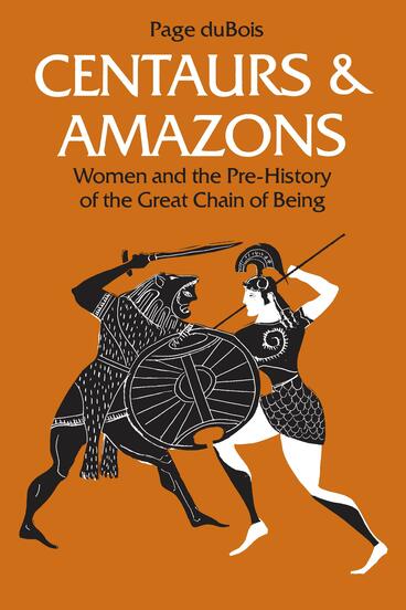 Cover of Centaurs and Amazons - Women and the Pre-History of the Great Chain of Being