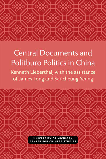 Cover of Central Documents and Politburo Politics in China | Kenneth Lieberthal, James Tong, and Sai-cheung Yeung | 9780892640331