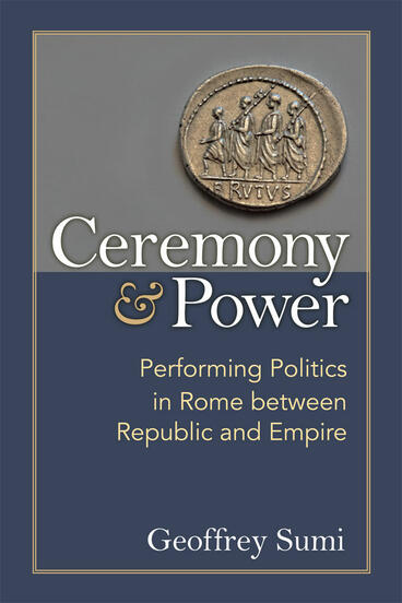 Cover of Ceremony and Power - Performing Politics in Rome between Republic and Empire