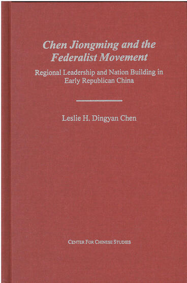 Cover of Chen Jiongming and the Federalist Movement - Regional Leadership and Nation Building in Early Republican China