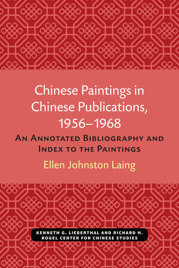 Cover of Chinese Paintings in Chinese Publications, 1956–1968: An Annotated Bibliography and Index to the Paintings | Ellen Johnston Laing | 9780892640065
