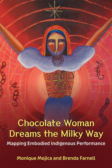 Cover of Chocolate Woman Dreams the Milky Way - Mapping Embodied Indigenous Performance